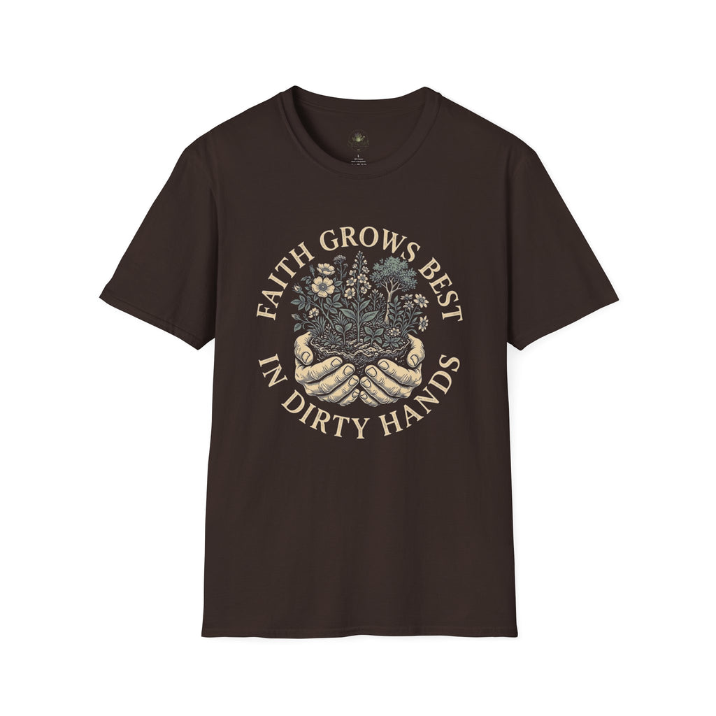Faith Grows Best in Dirty Hands T-Shirt
