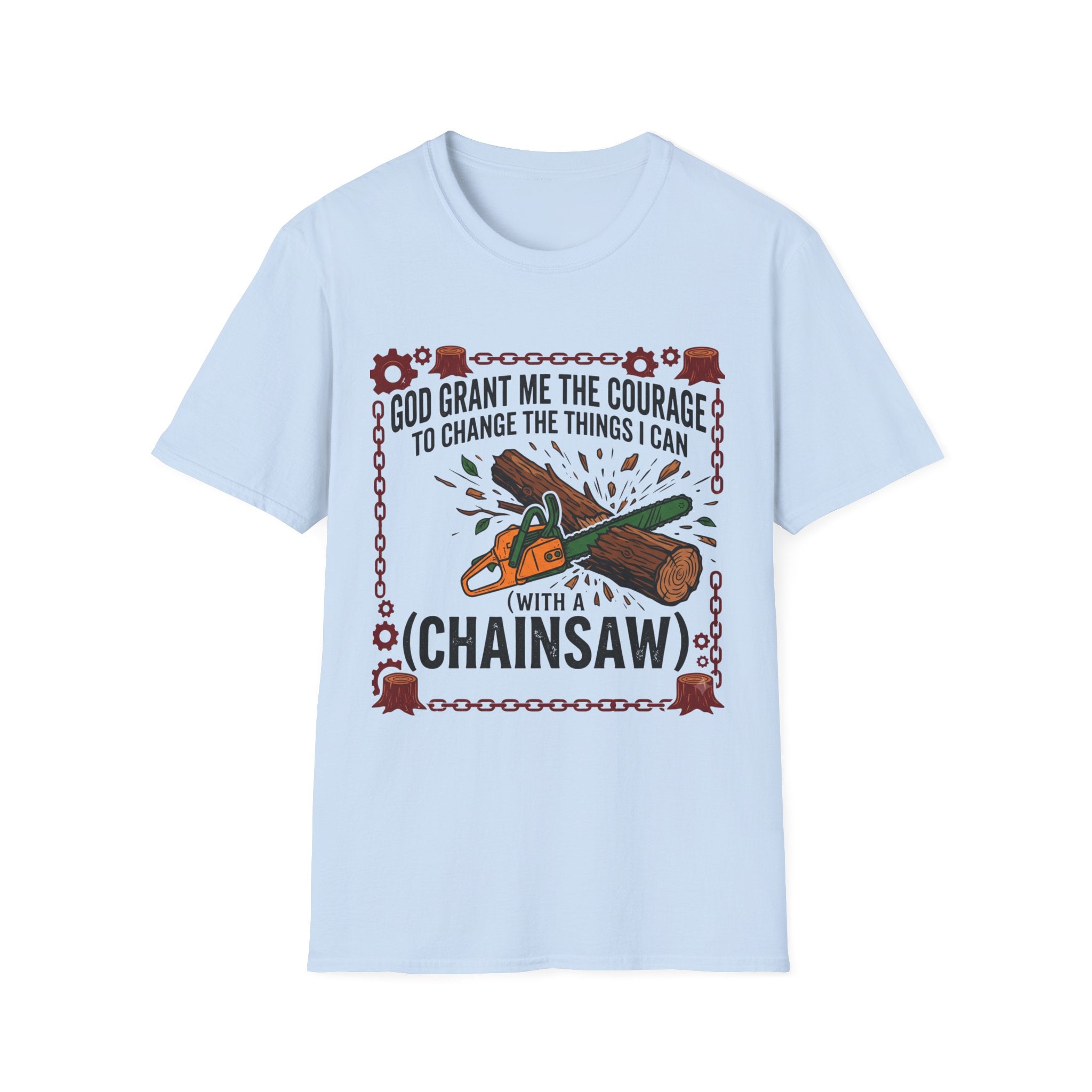 Courage to Change Things...With a Chainsaw T-Shirt