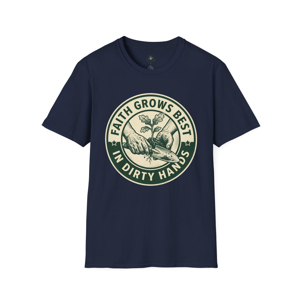 Faith Grows Best in Dirty Hands T-Shirt