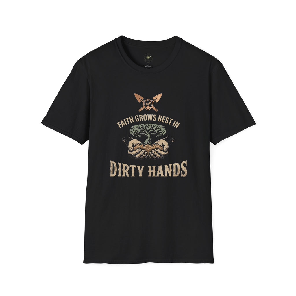Faith Grows Best in Dirty Hands T-Shirt