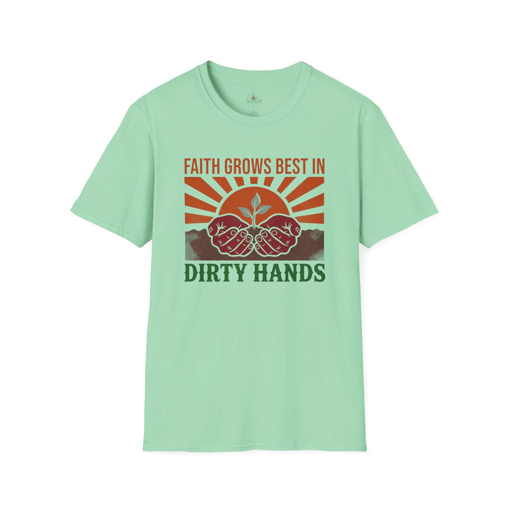 Faith Grows Best in Dirty Hands T-Shirt