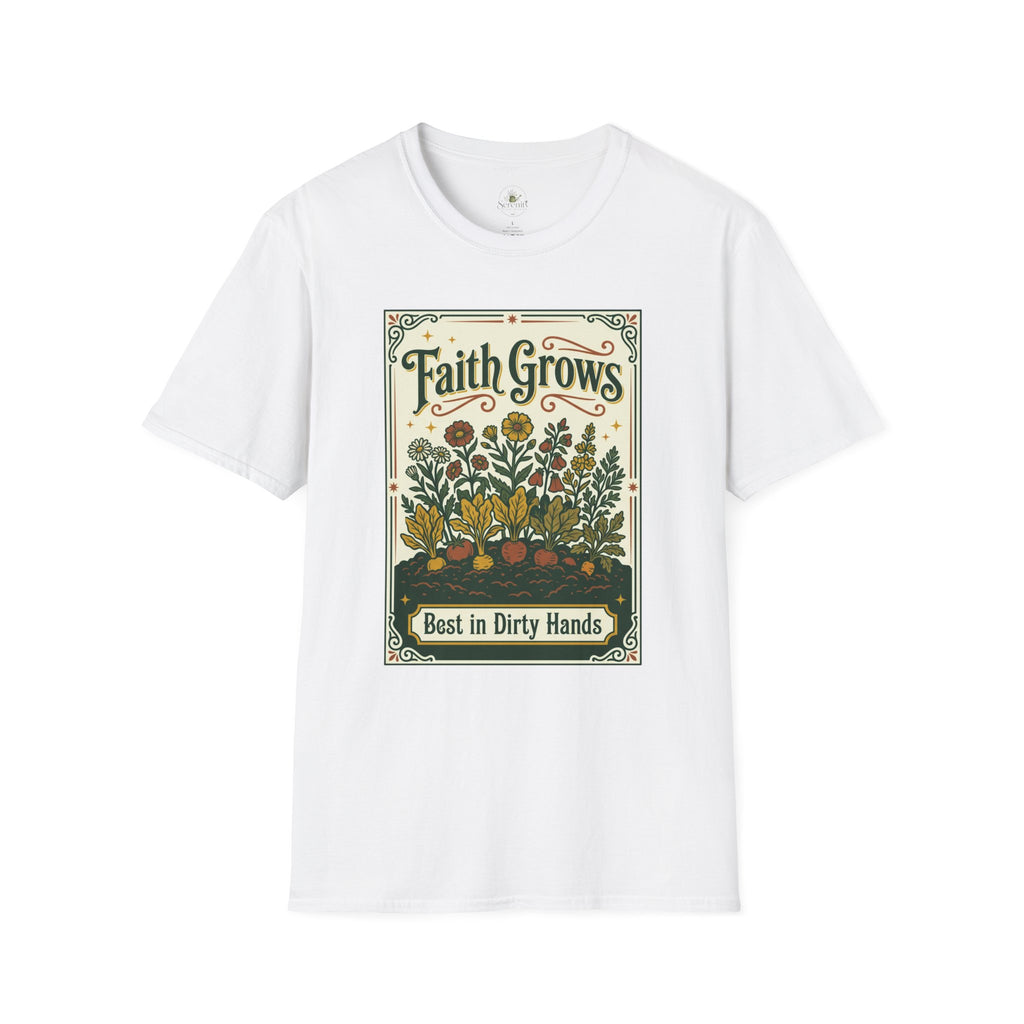 Faith Grows Best in Dirty Hands T-Shirt