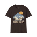 Faith Grows Best in Dirty Hands T-Shirt