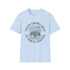 Faith Grows Best in Dirty Hands T-Shirt