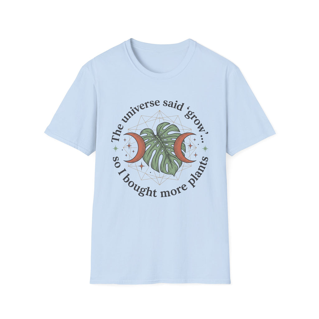 The Universe Said Grow T-Shirt