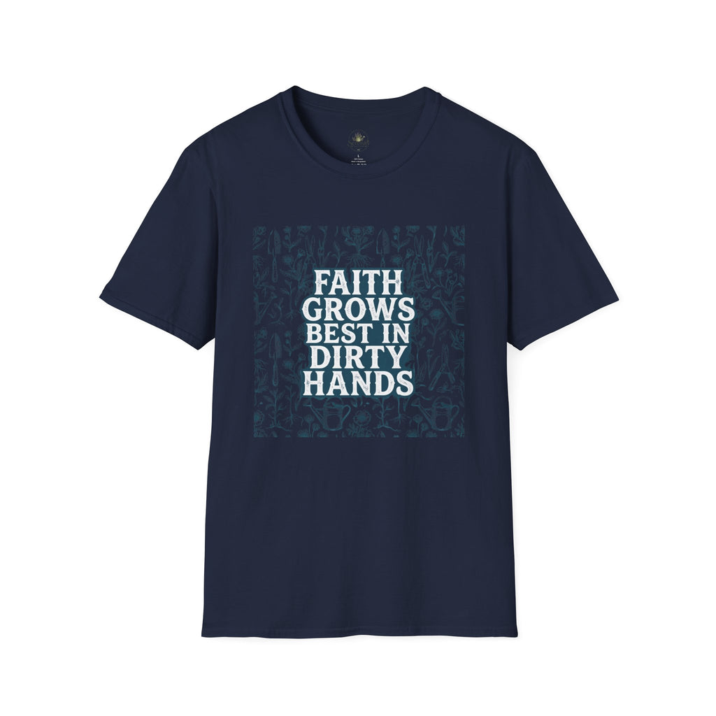 Faith Grows Best in Dirty Hands T-Shirt