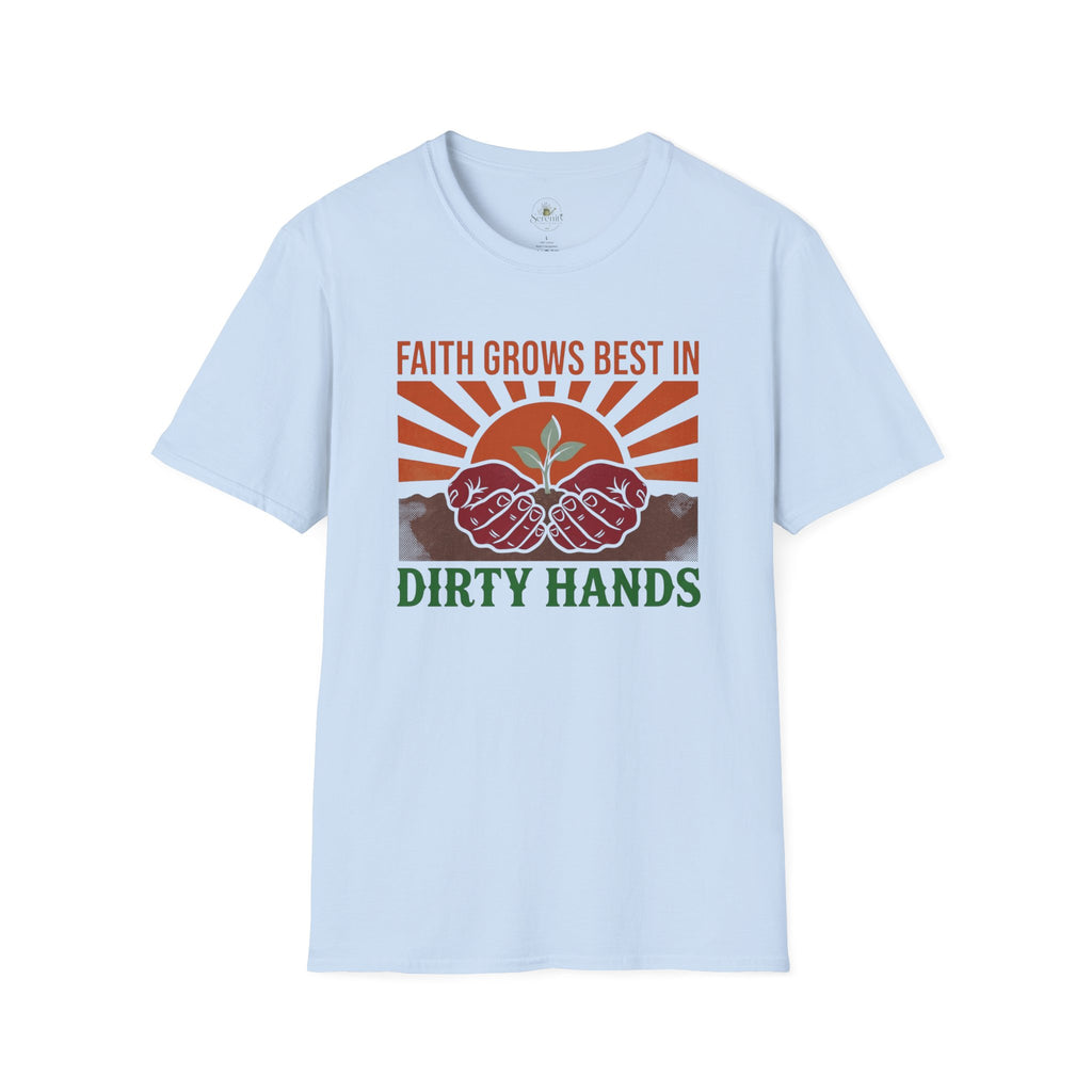 Faith Grows Best in Dirty Hands T-Shirt