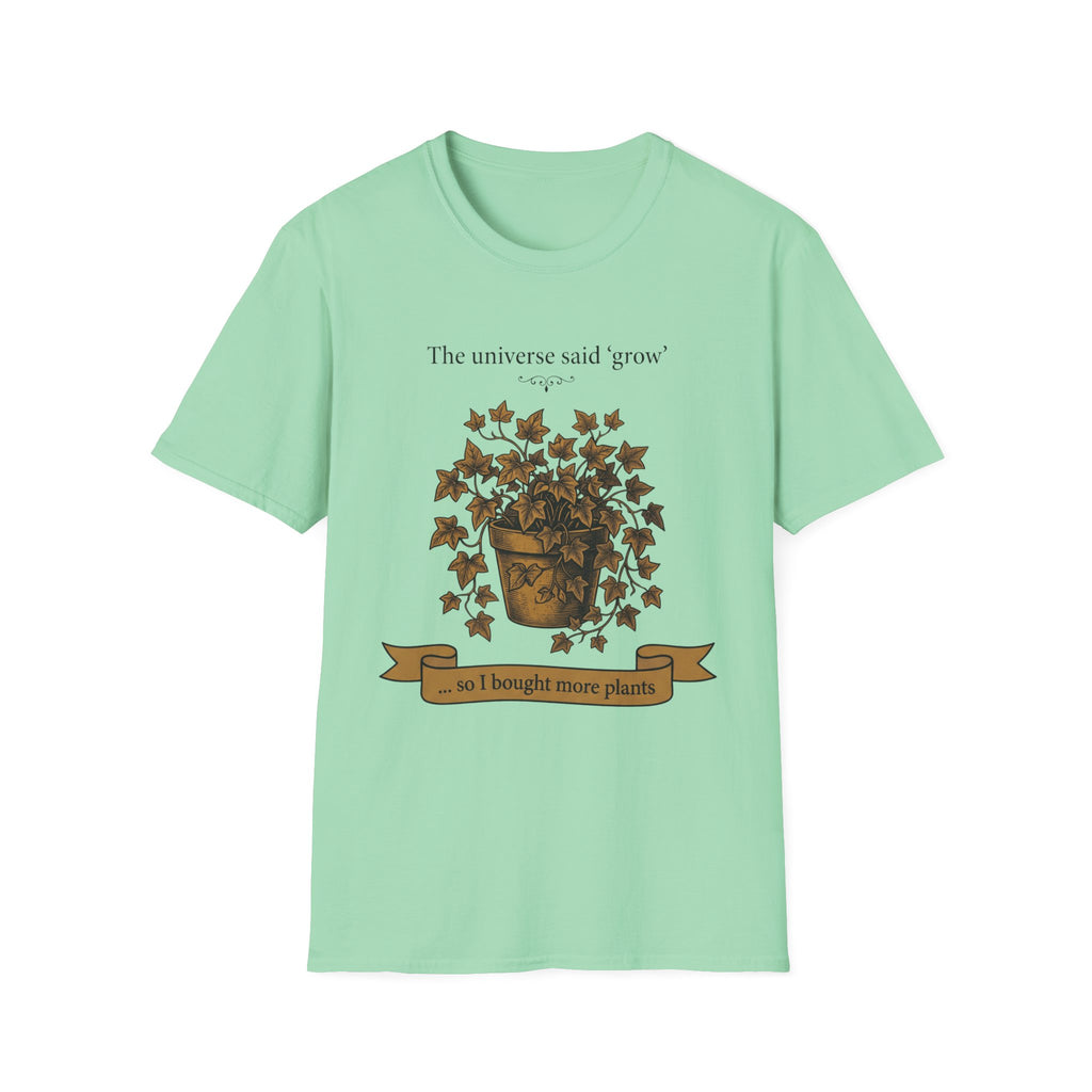 The Universe Said Grow T-Shirt