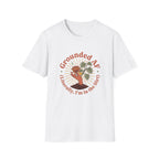 Grounded...I'm in the Dirt T-Shirt