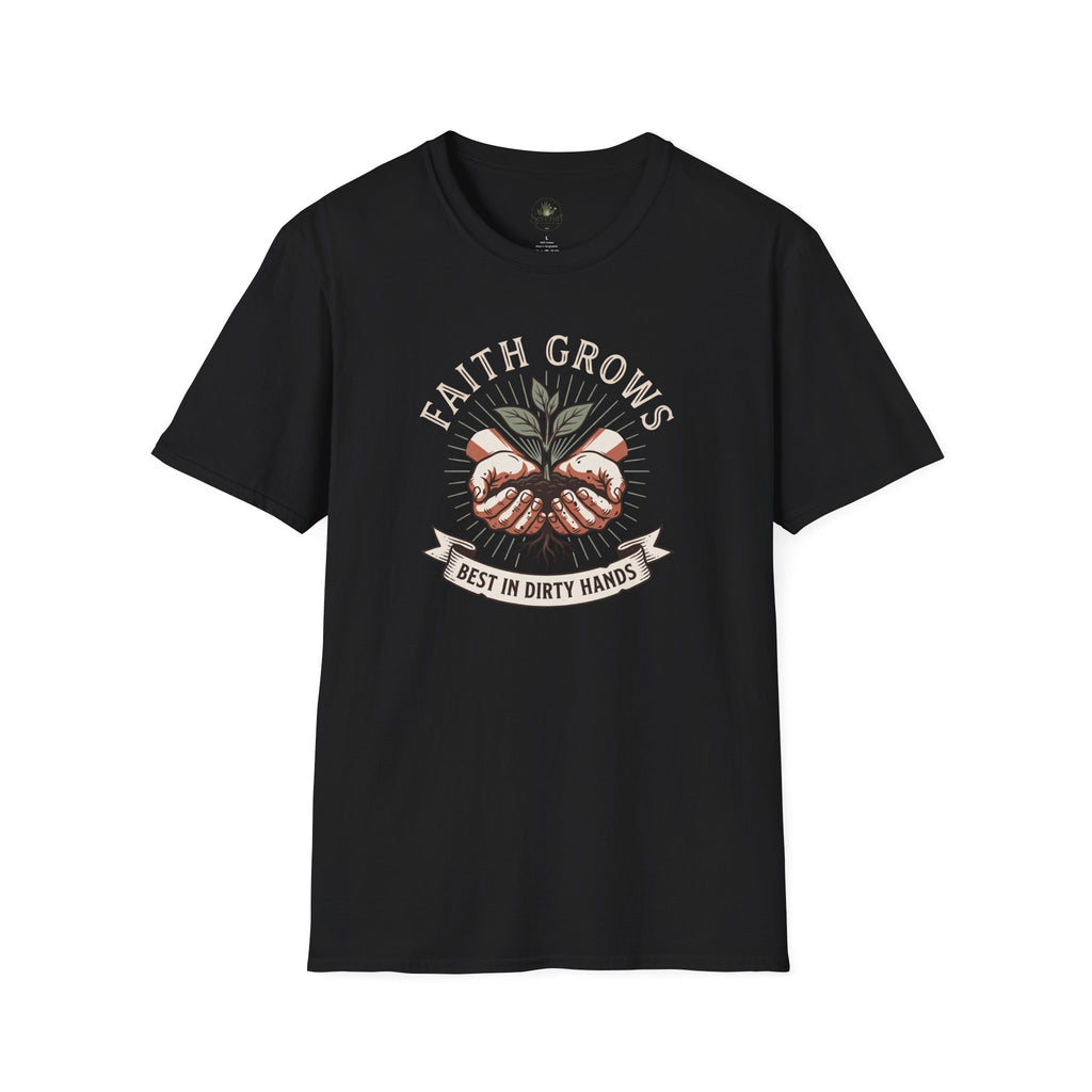 Faith Grows Best in Dirty Hands T-Shirt