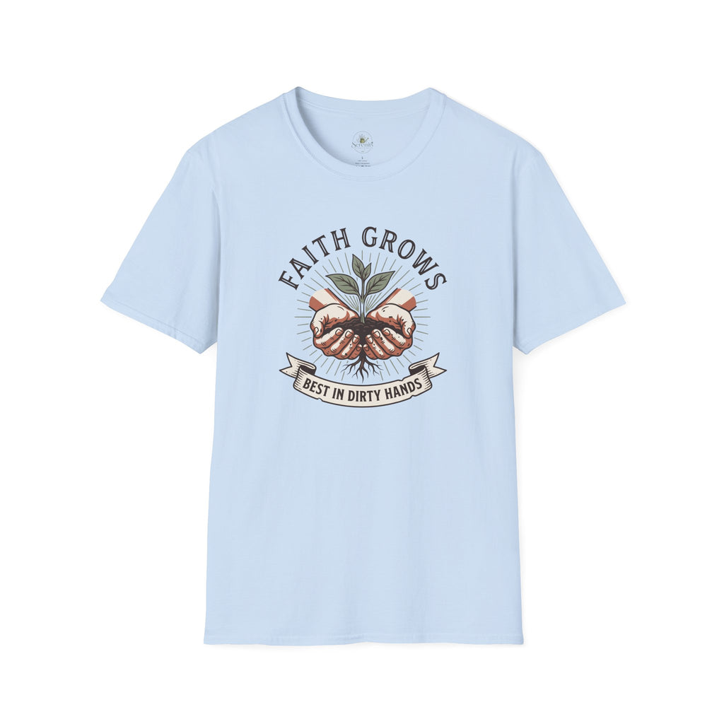 Faith Grows Best in Dirty Hands T-Shirt