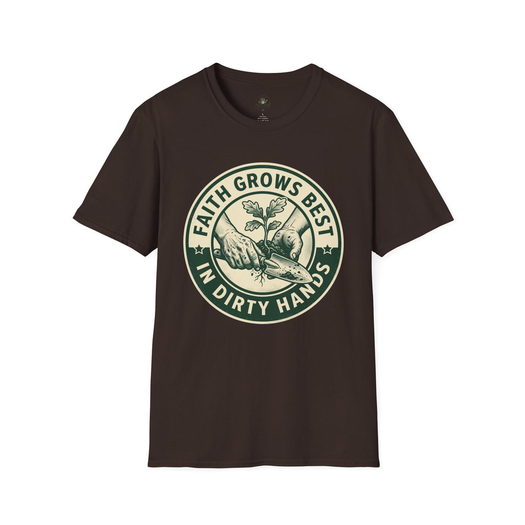 Faith Grows Best in Dirty Hands T-Shirt