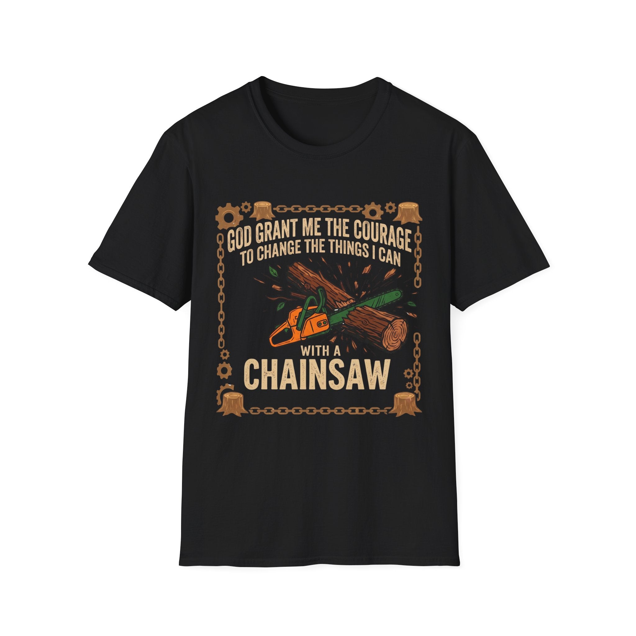Courage to Change Things...With a Chainsaw T-Shirt