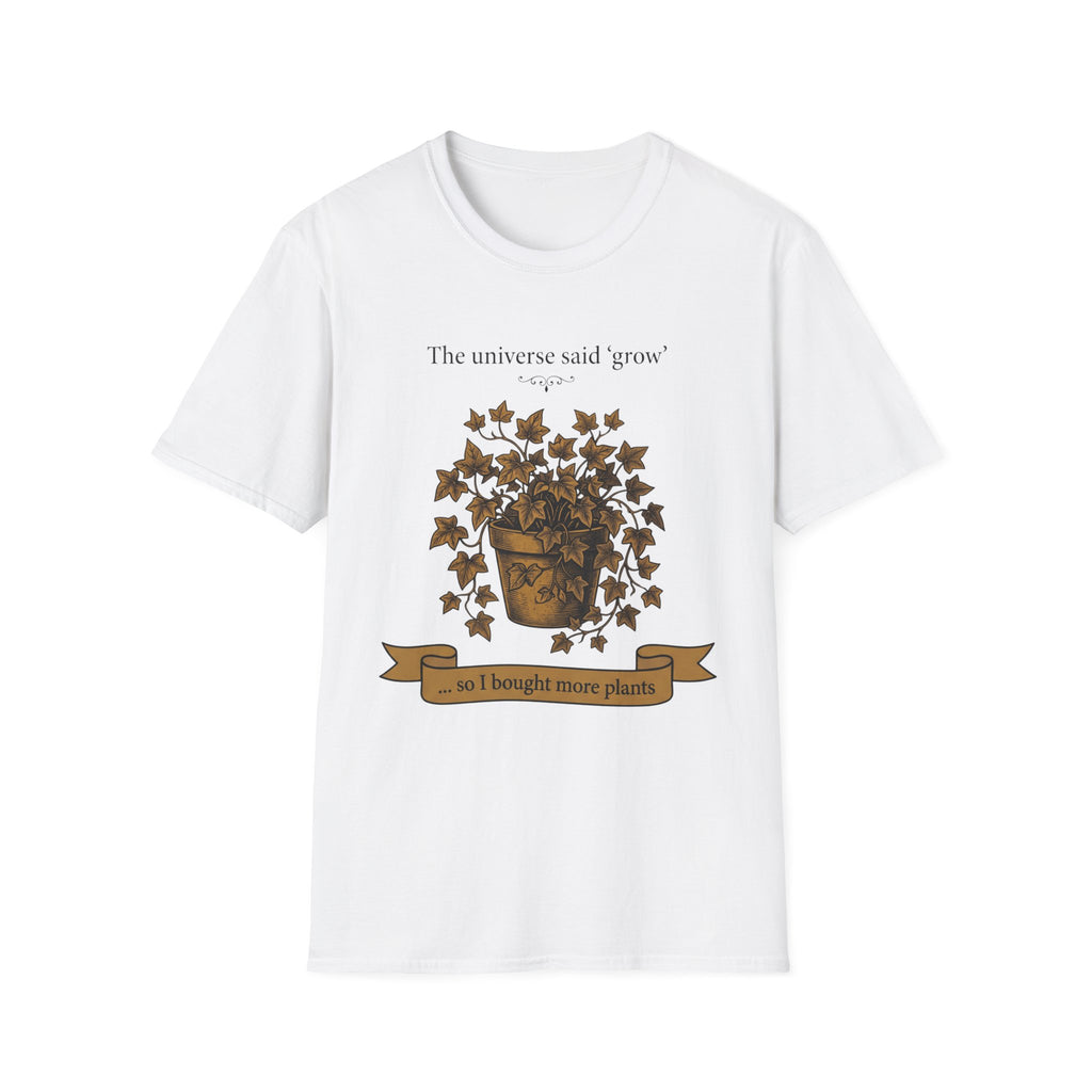 The Universe Said Grow T-Shirt