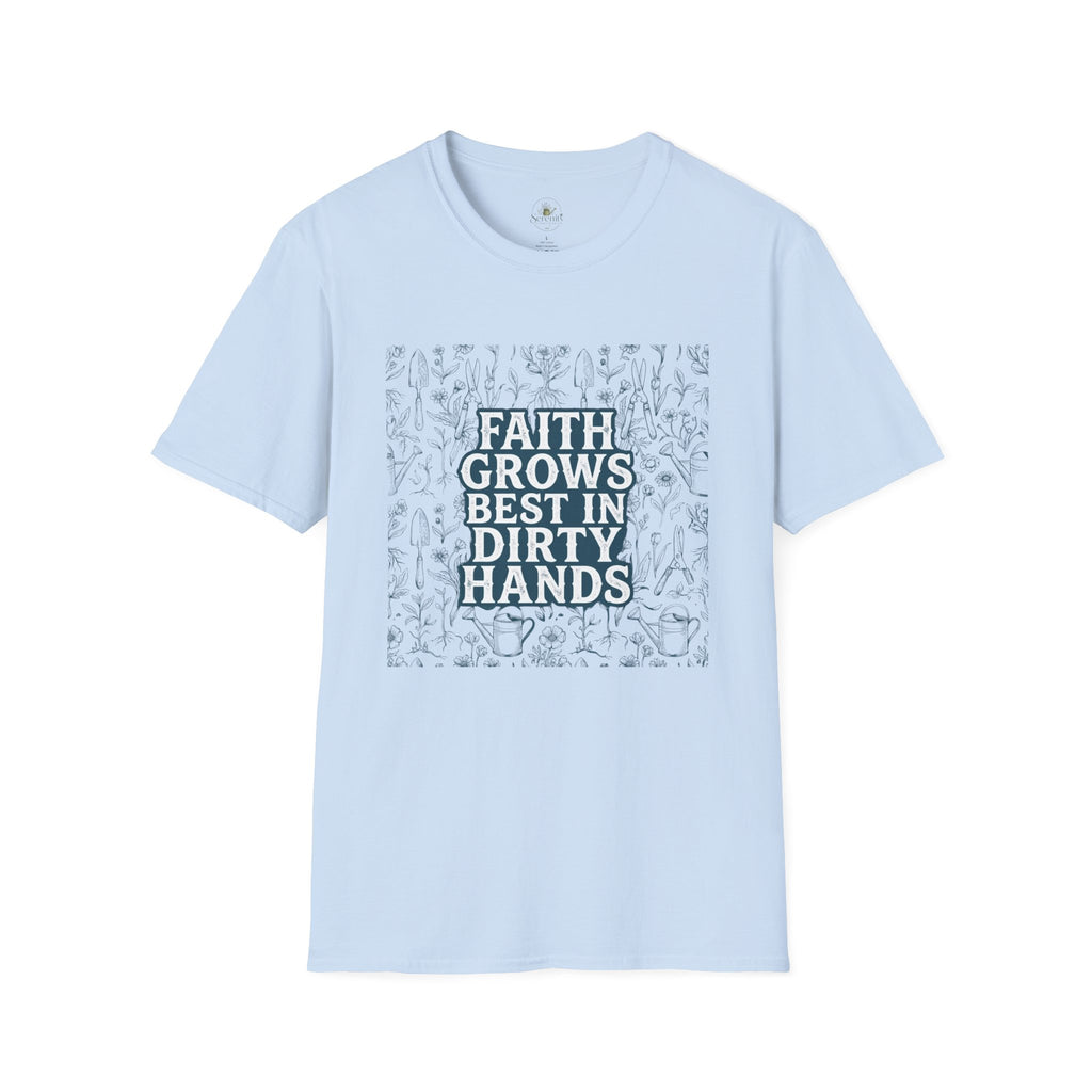 Faith Grows Best in Dirty Hands T-Shirt