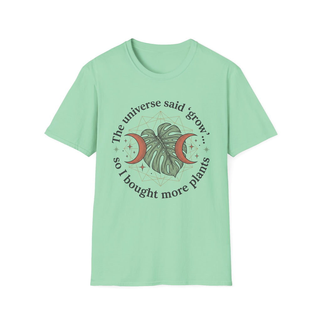 The Universe Said Grow T-Shirt