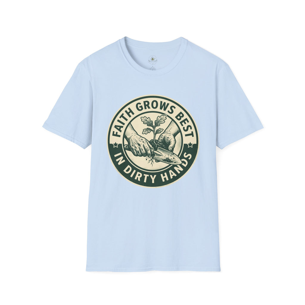 Faith Grows Best in Dirty Hands T-Shirt