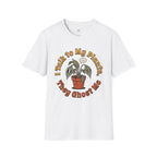 I Talk to My Plants T-Shirt