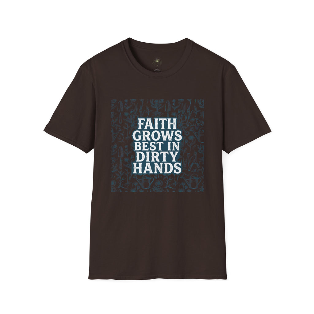 Faith Grows Best in Dirty Hands T-Shirt
