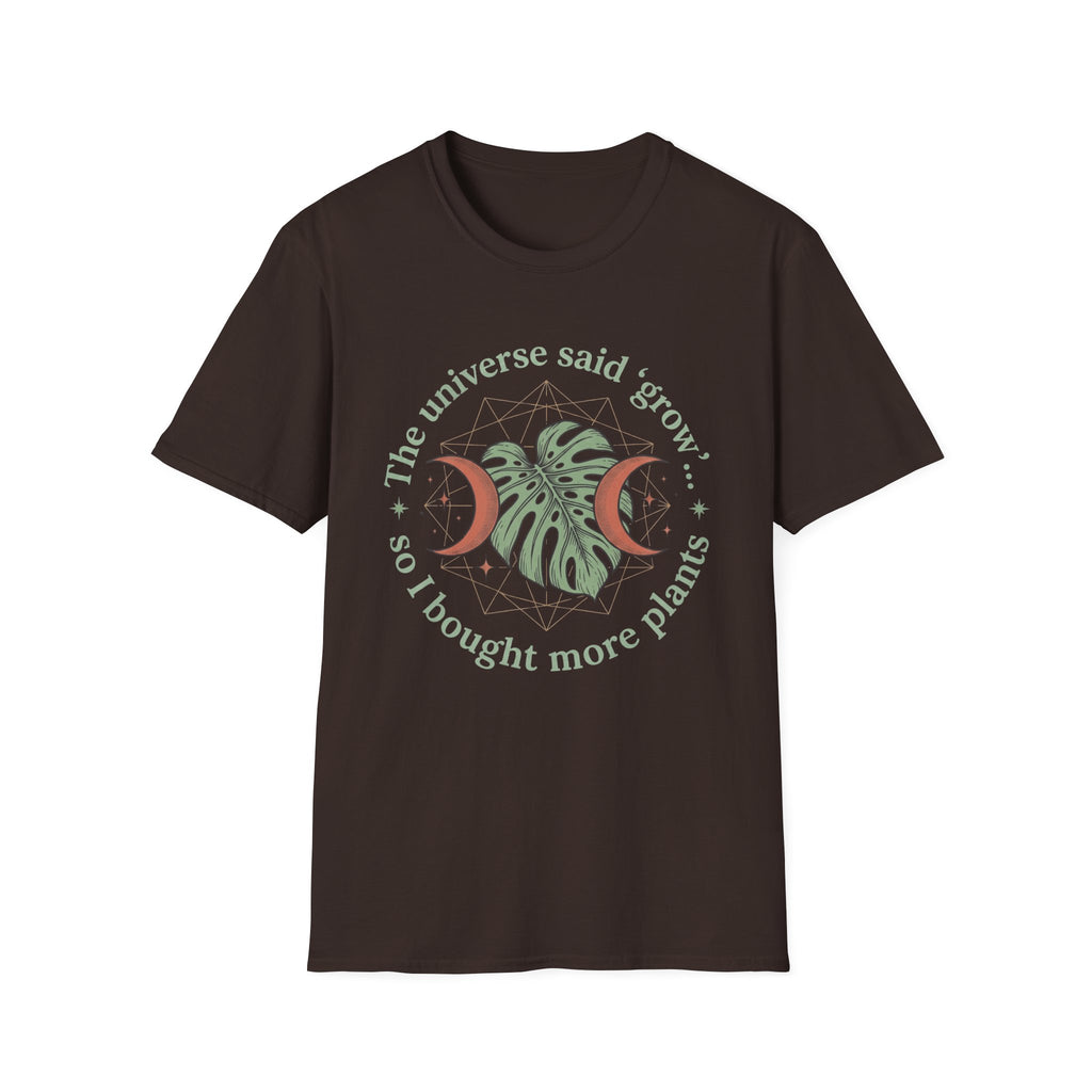 The Universe Said Grow T-Shirt