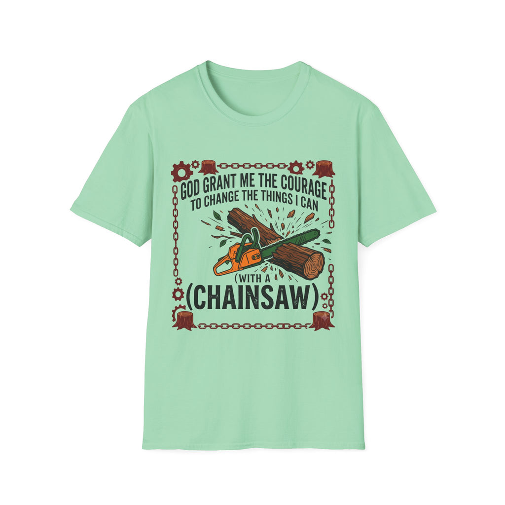 Courage to Change Things...With a Chainsaw T-Shirt