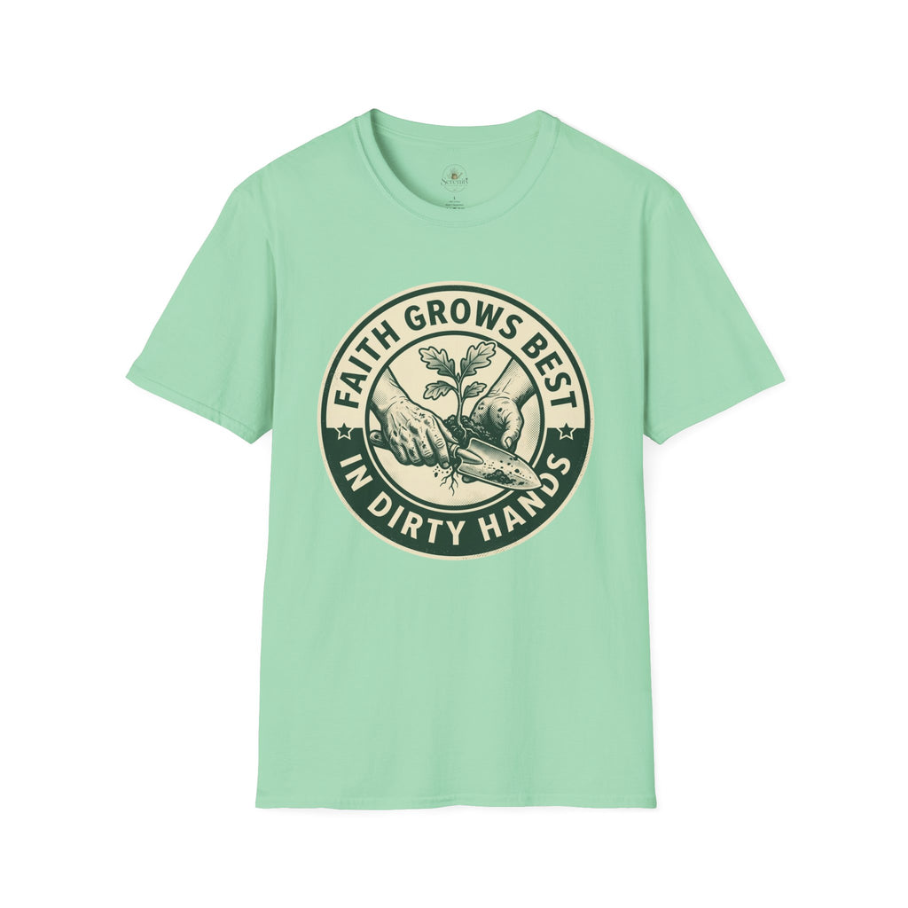 Faith Grows Best in Dirty Hands T-Shirt