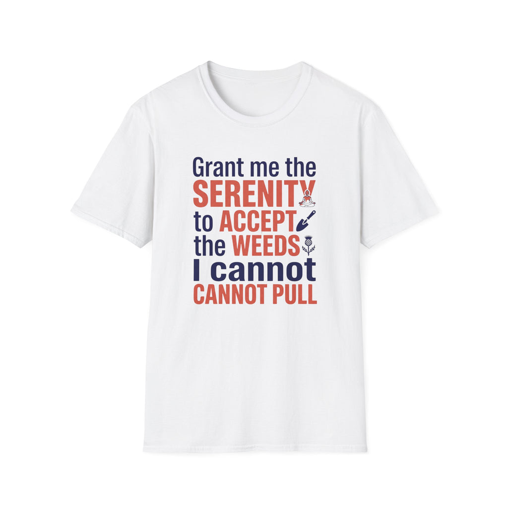 Grant Me the Serenity to Accept the Weeds T-Shirt