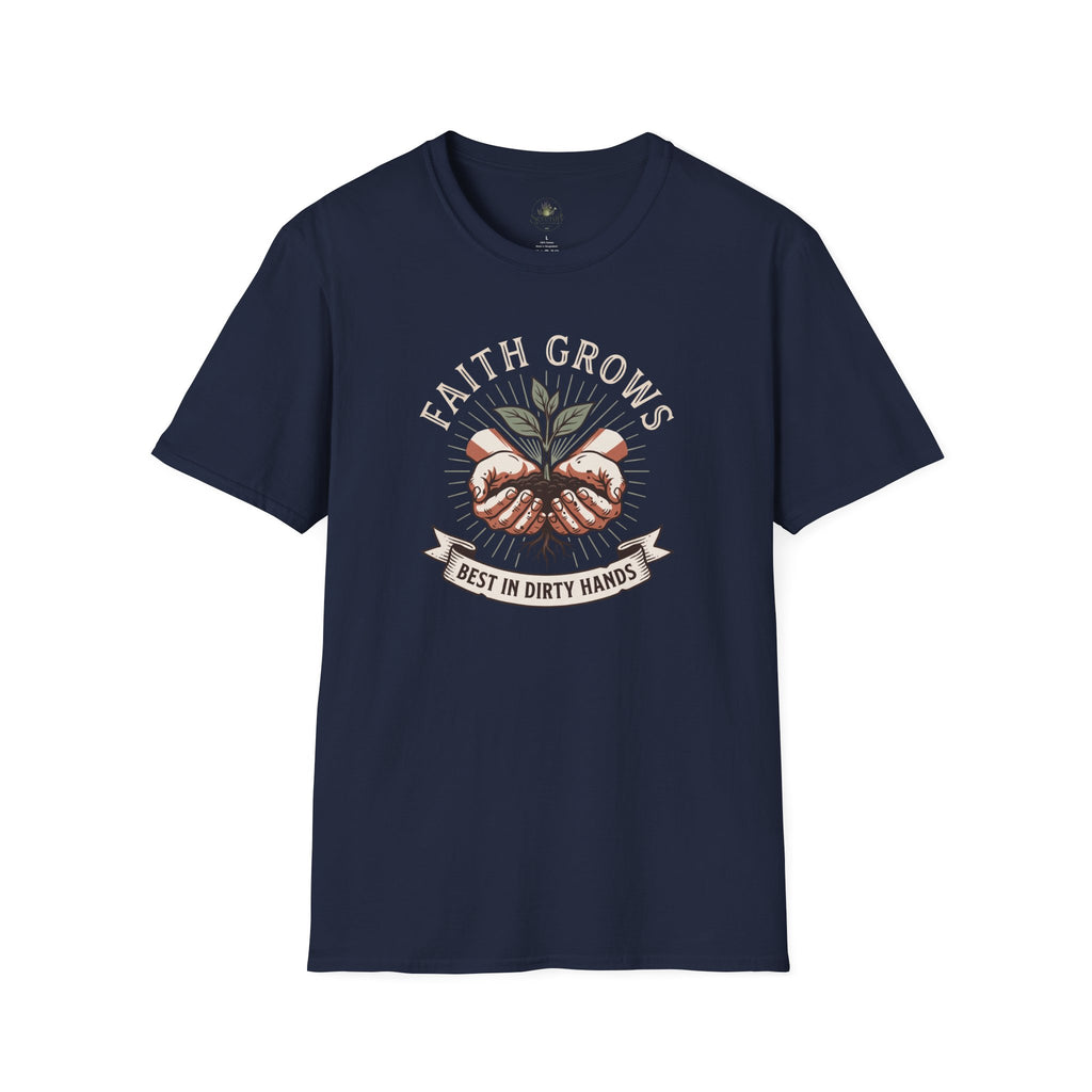 Faith Grows Best in Dirty Hands T-Shirt