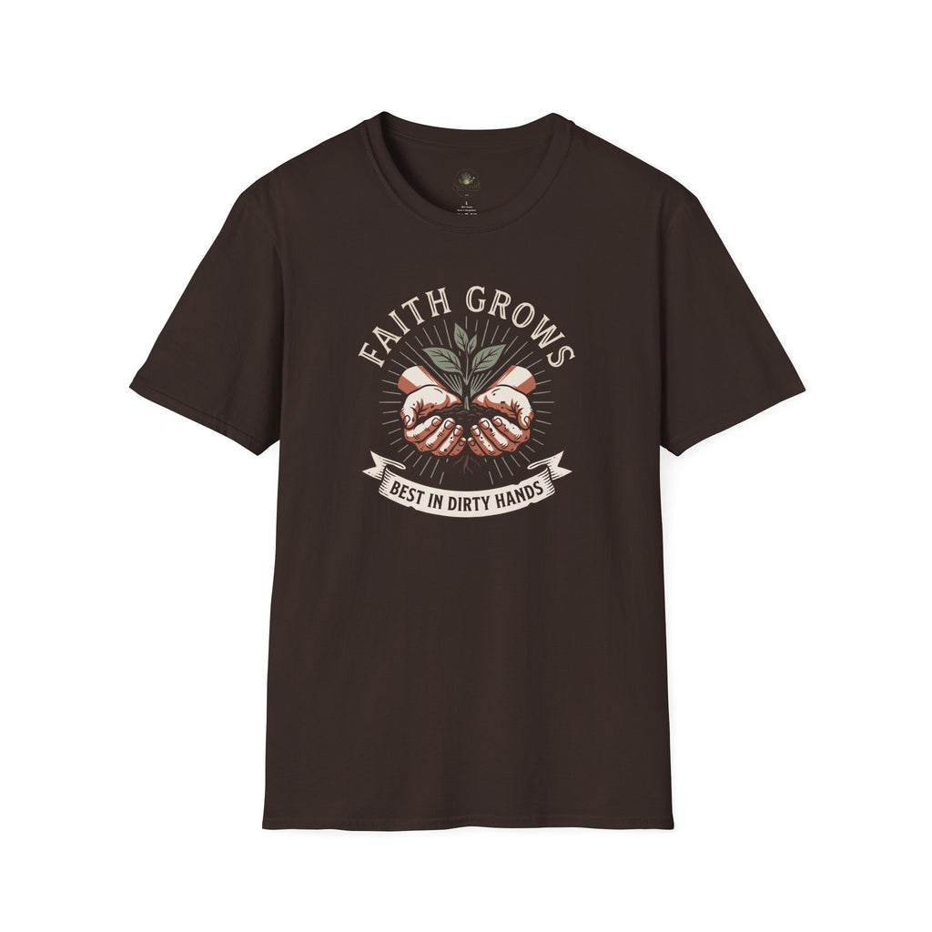 Faith Grows Best in Dirty Hands T-Shirt