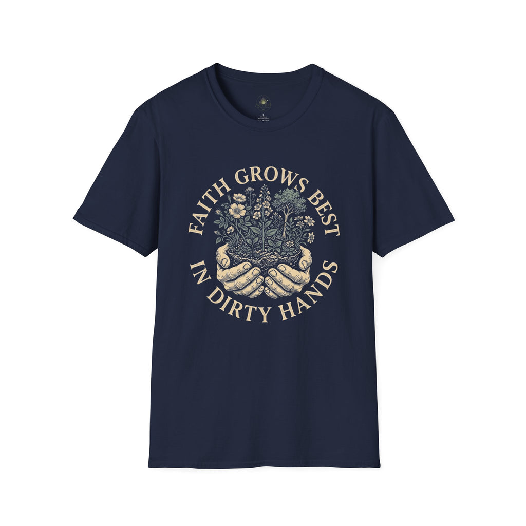 Faith Grows Best in Dirty Hands T-Shirt