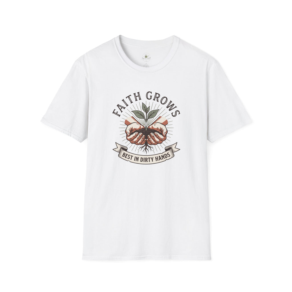 Faith Grows Best in Dirty Hands T-Shirt