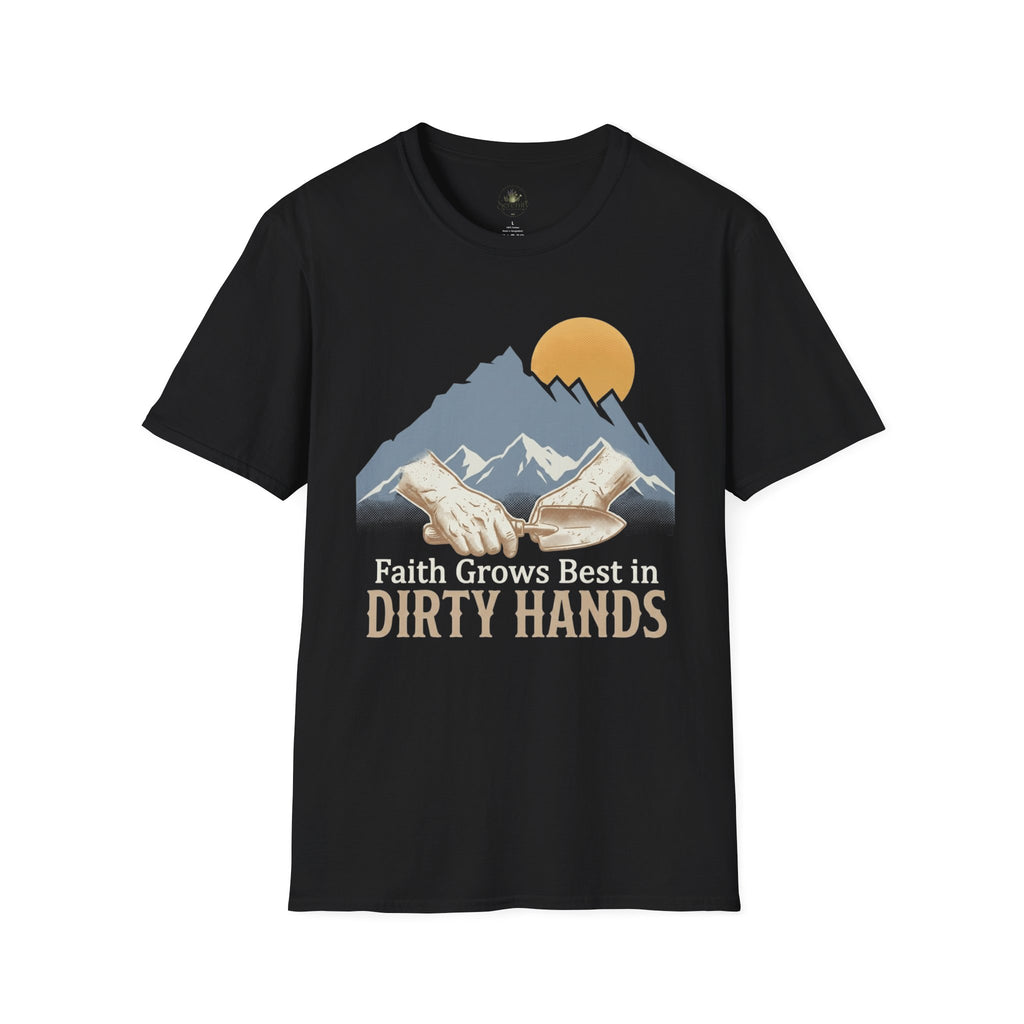 Faith Grows Best in Dirty Hands T-Shirt