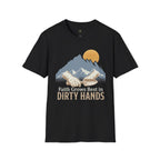 Faith Grows Best in Dirty Hands T-Shirt