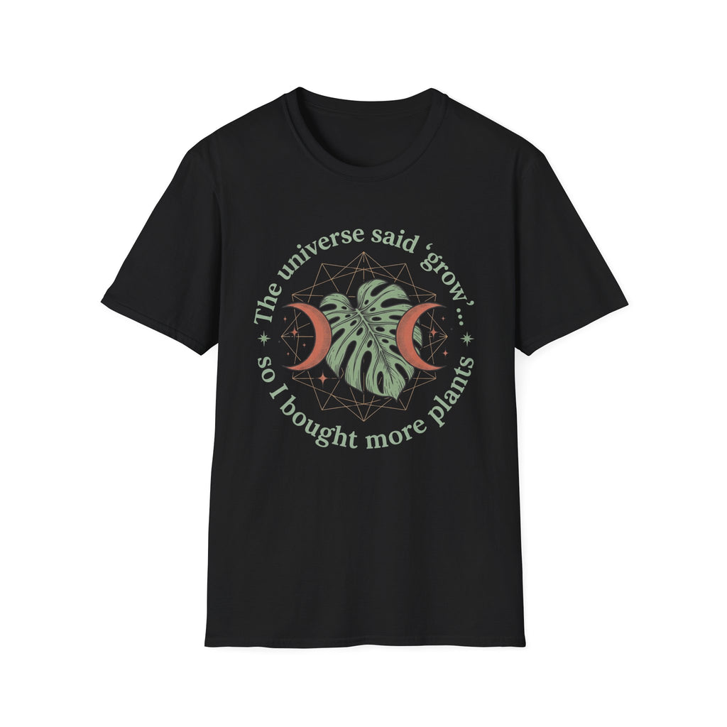 The Universe Said Grow T-Shirt