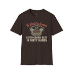 Faith Grows Best in Dirty Hands T-Shirt