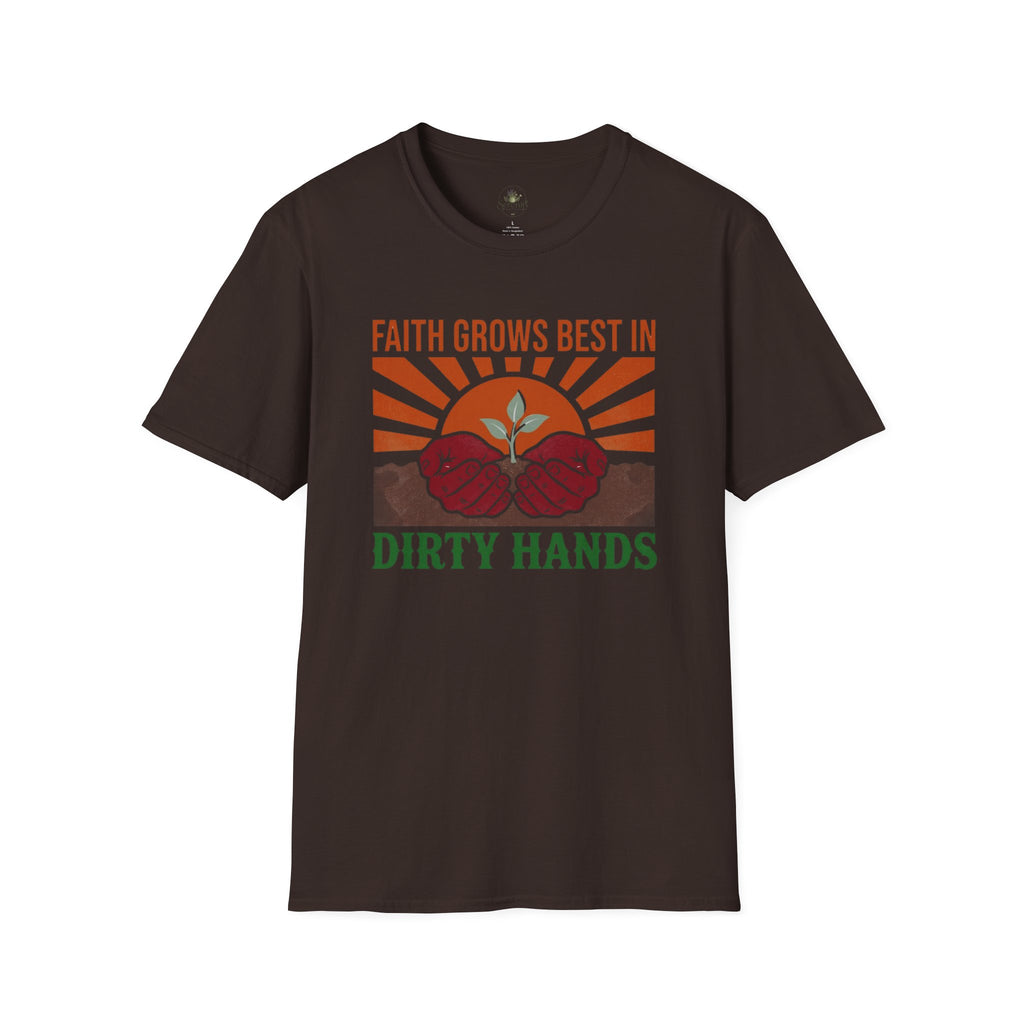 Faith Grows Best in Dirty Hands T-Shirt