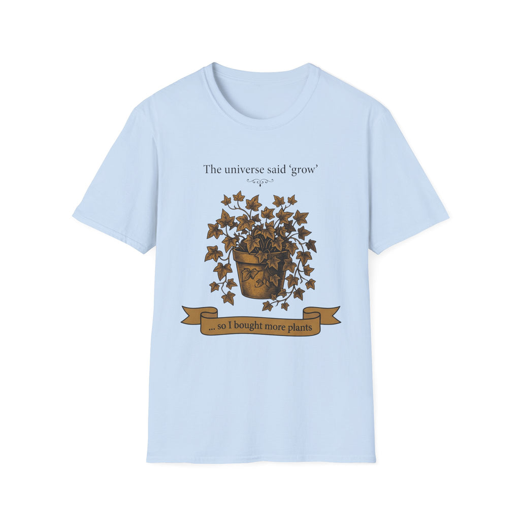 The Universe Said Grow T-Shirt