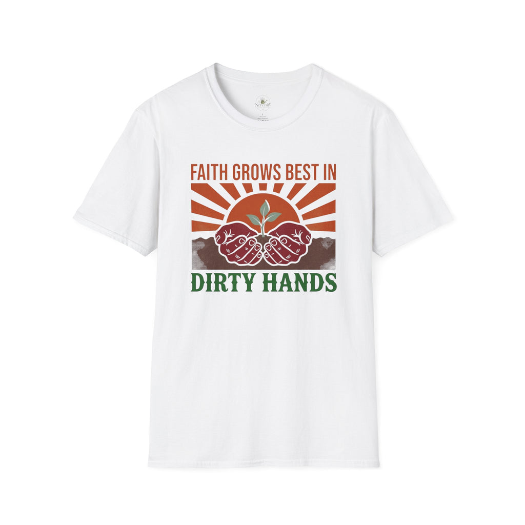 Faith Grows Best in Dirty Hands T-Shirt