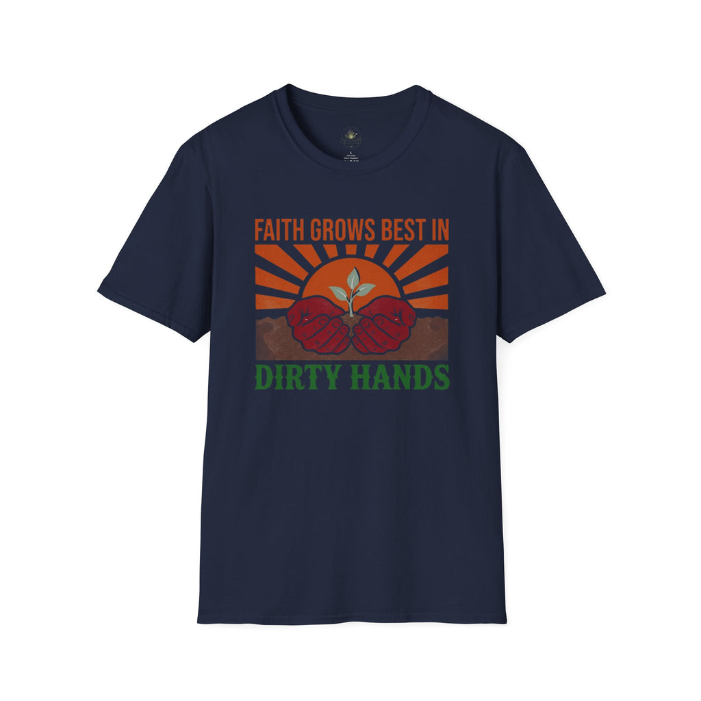 Faith Grows Best in Dirty Hands T-Shirt