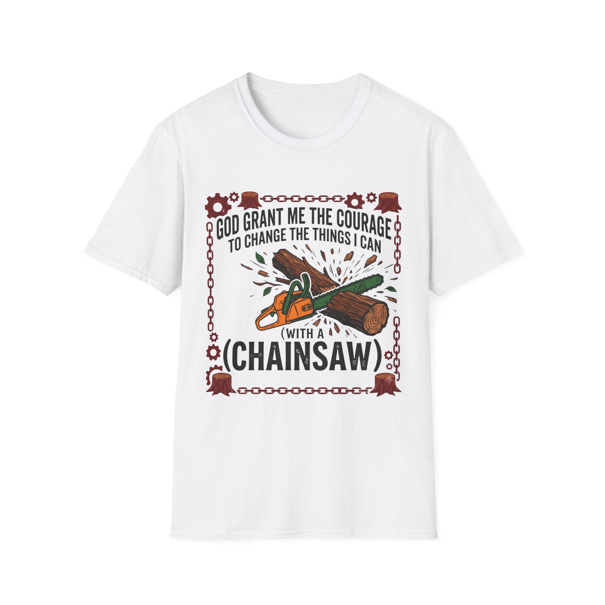 Courage to Change Things...With a Chainsaw T-Shirt