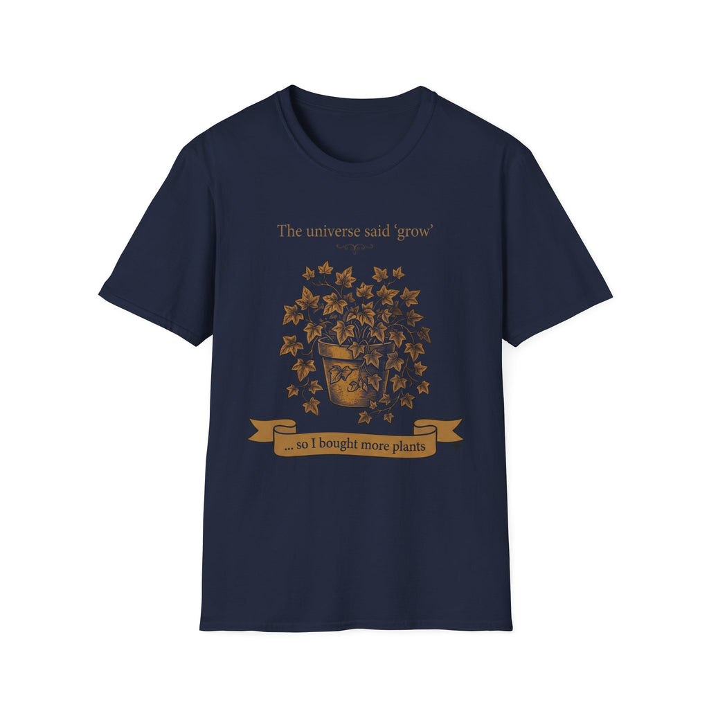 The Universe Said Grow T-Shirt