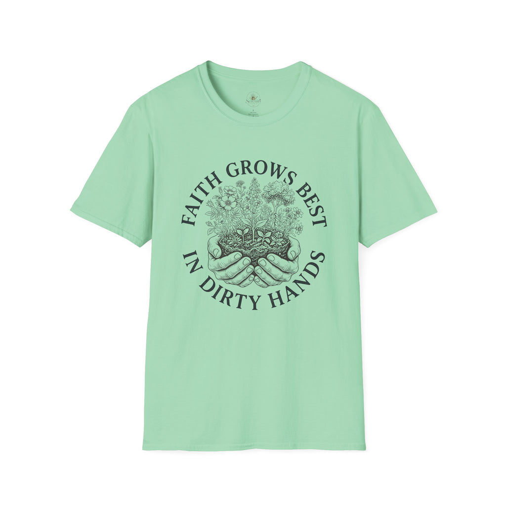 Faith Grows Best in Dirty Hands T-Shirt