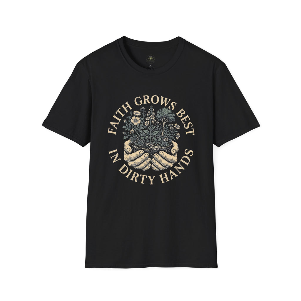 Faith Grows Best in Dirty Hands T-Shirt