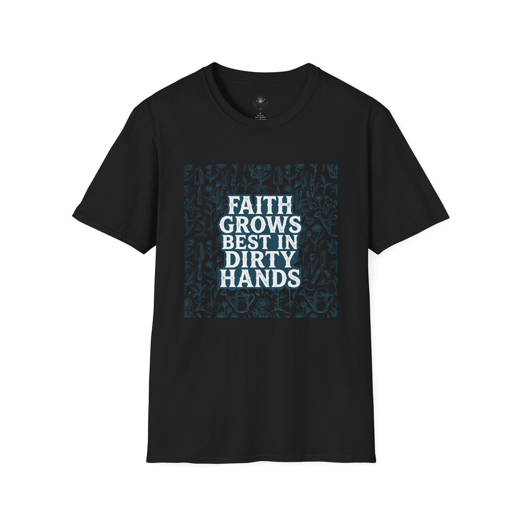 Faith Grows Best in Dirty Hands T-Shirt