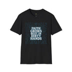 Faith Grows Best in Dirty Hands T-Shirt