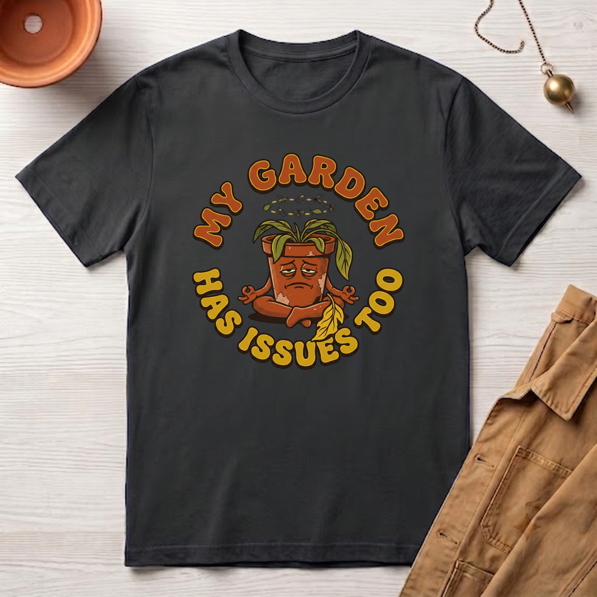 My Garden Has Issues Too T-Shirt