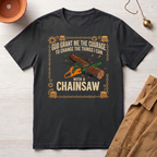 Courage to Change Things...With a Chainsaw T-Shirt