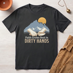 Faith Grows Best in Dirty Hands T-Shirt