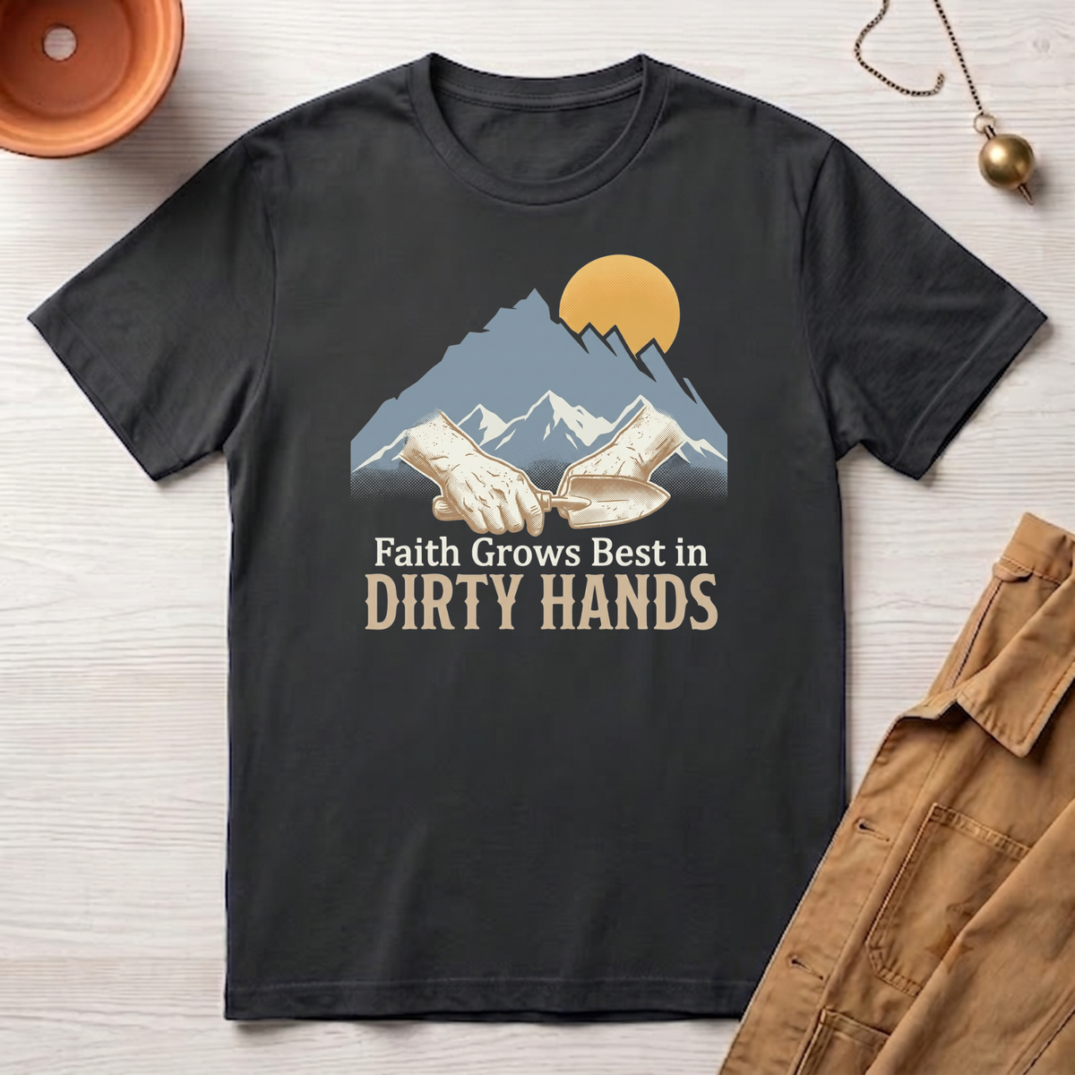 Faith Grows Best in Dirty Hands T-Shirt
