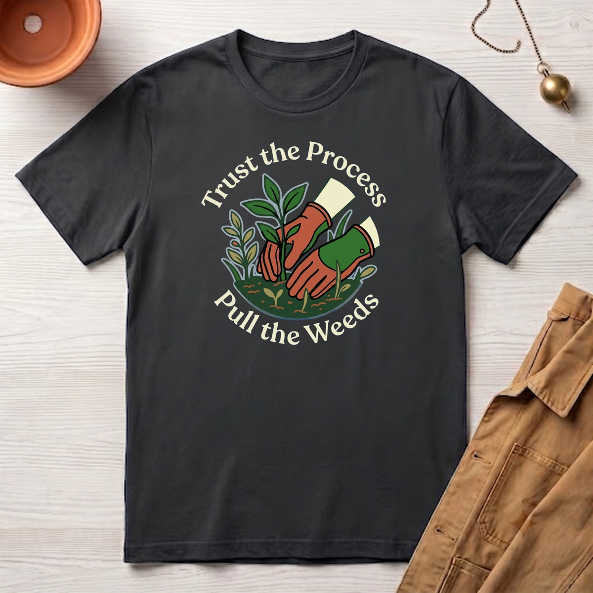 Trust the Process, Pull the Weeds T-Shirt